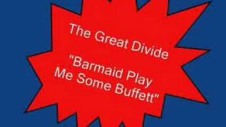 The Great Divide.....Barmaid Play Me Some Buffett