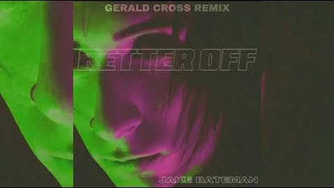 Jake Bateman - Better Off (Gerald Cross Remix)