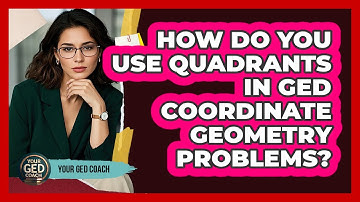 How Do You Use Quadrants In GED Coordinate Geometry Problems? - Your GED Coach