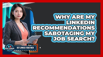 Why Are My LinkedIn Recommendations Sabotaging My Job Search? - Get Linked Together