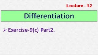 DIFFERENTIATION || LECTURE - 12 || EXERCISE-9(c)|| PART2||