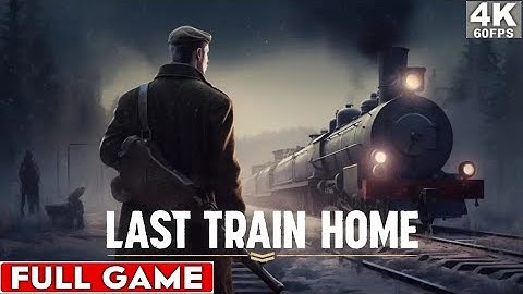 Last Train Home Part 1 Full Game No Commentary