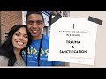 TRAUMA &amp; SANCTIFICATION| 4 Marriage lessons in 4 years|