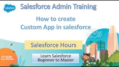 Salesforce Custom Apps || How to create Custom Salesforce App | Custom App in Salesforce Org