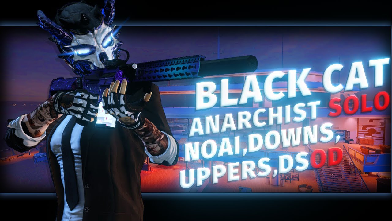 【PAYDAY2】BLACK CAT Anarchist(SOLO/NOAI,DOWNS,UPPERS,) YouTube