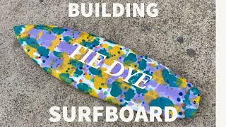 BUILDING a TIE DYE SURFBOARD / Start to finish surfboard build