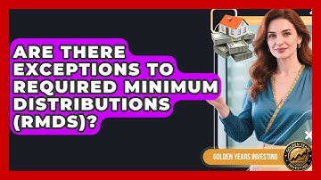 Are There Exceptions To Required Minimum Distributions (RMDs)? - Golden Years Investing