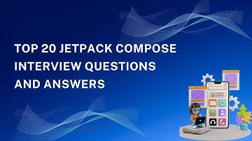 Top 20 JetPack Compose Interview Questions And Answers | Land Your Dream Android Developer Job
