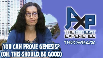 So, You Think You Can Prove Genesis? Bring It On! | The Atheist Experience: Throwback