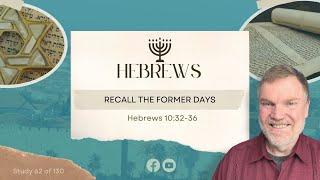 Hebrews 10:32-36 "Recall the former days of suffering" | Pastor John Bonner