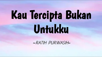 Kau Tercipta Bukan Untukku - Ratih Purwasih || Lirik