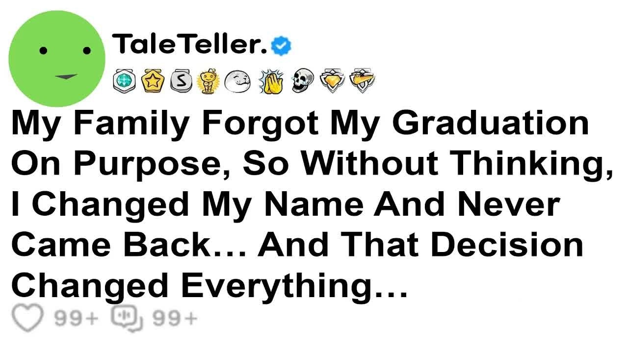 My Family Forgot My Graduation On Purpose, So Without Thinking, I Changed My Name