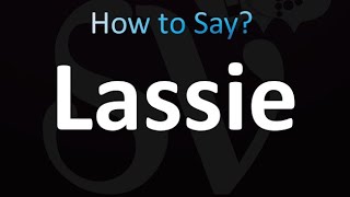 How to Pronounce Lassie (Correctly!)