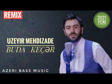 UZEYiR MEHDiZADE -  BUDA KECER | BASS MUSIC 2022