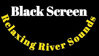 Black Screen Relaxing River Sounds - Peaceful Forest River /  Black Screen  Sounds for Sleeping