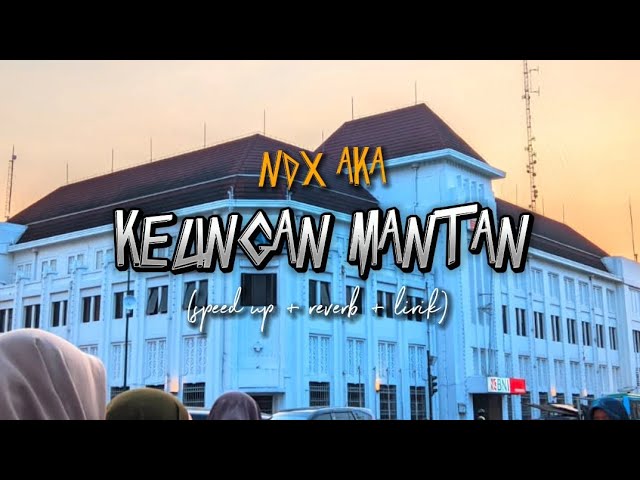 KELINGAN MANTAN - NDX A.K.A (speed up+ reverb+ lirik) | Overlay vibes class=