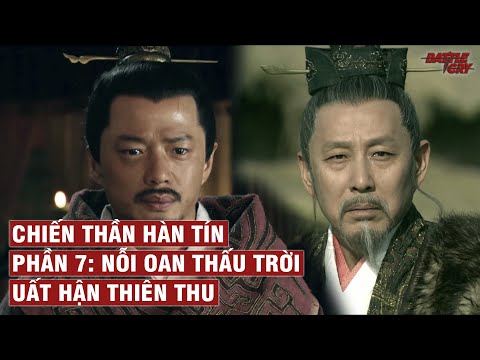 Video CHIẾN THẦN HÀN TÍN (PHẦN 7): NỖI OAN THẤU TRỜI - UẤT... - youtube
