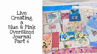 Live Creating a Blue & Pink Oversized Journal Part 6