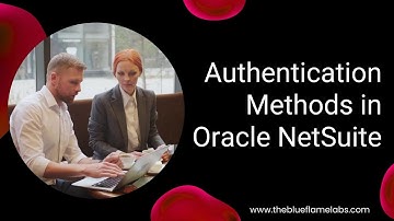Authentication Methods in Oracle NetSuite | Explained