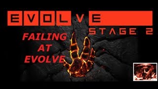 EVOLVE STAGE 2 BATE - lets paly - Epic Fails in Evolve Stage 2