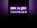 DAME UN GRRR DJ CALISTO HOUSE EDIT 