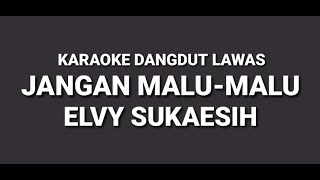 Download lagu KARAOKE DANGDUT LAWAS//JANGAN MALU MALU//ELVY SUKAESIH
