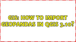 GIS: How to import GeoPandas in QGIS 3.10 (4 Solutions!!)