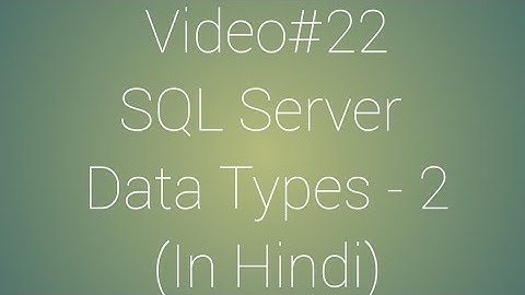 Video#22 SQL Server Data Types - 2