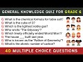 General Knowledge Quiz for Grade 6 | 40 GK Questions for Students (Ages 10–12) | Year 6 GK Test
