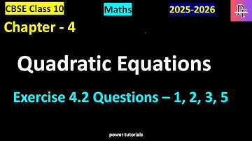 Quadratic Equations (chapter 4) | Exercise 4.2 Full explanation | Class 10 CBSE | power tutorials