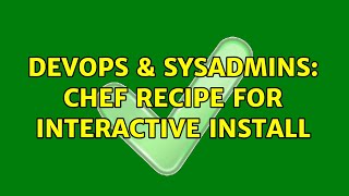 Celebrity DevOps & SysAdmins: Chef recipe for interactive install Wealth