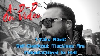 1-Take Rant: Grocery Self-Checkout Machines Are Manufactured In Hell