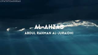 Surah Al-Ahzab - سورة الأحزاب | Relaxing Recitation for Stress Relief by Abdul Rahman Al-Juraidhi