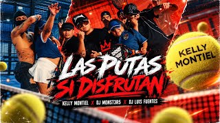 LAS PUTAS SI DISFRUTAN - KELLY MONTIEL X DJ MONST3R5 X DJ LUIS FUENTES