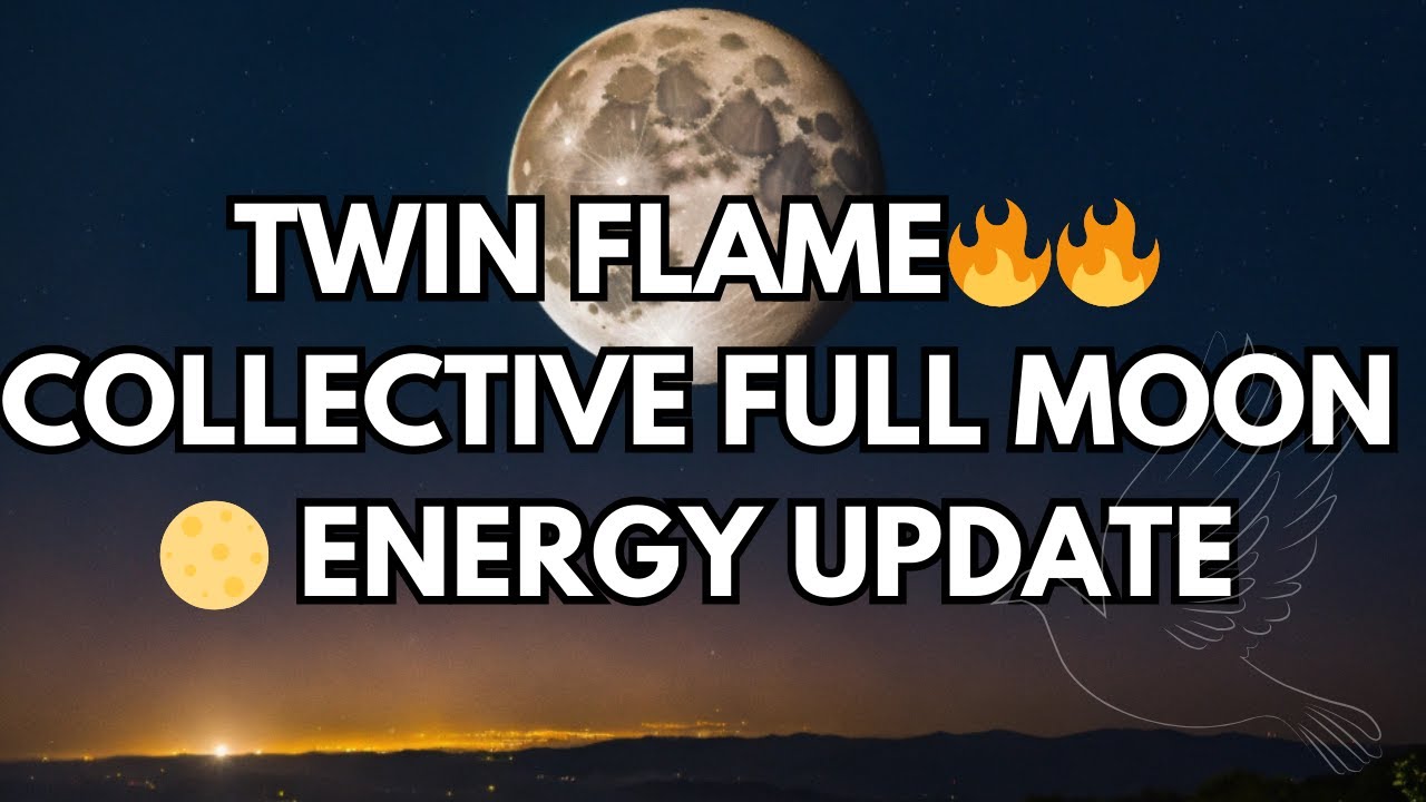TWIN FLAME🔥🔥 COLLECTIVE FULL MOON 🌕 ENERGY UPDATE - YouTube