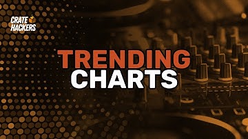 Crate Hackers 11 Quick Start: Trending Charts Helps You Find Bangers for ANY Genre/Occasion
