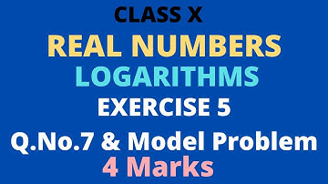 Q.No 7 and Model Problem/4 Marks/Logarithm/Ex 5/Real Numbers