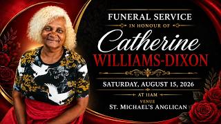 Funeral Service in Honour of Catherine Williams-Dixon Funeral Service in Honour of Catherine Williams-Dixon