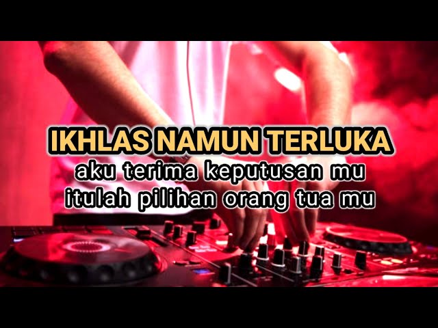 DJ IKHLAS NAMUN TERLUKA REMIX/BAHAGIA BUKAN UNTUK MEMILIKI AKU TERIMA KEPUTUSAN MU REMIX IPANK class=