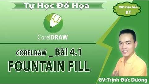 [Học CorelDraw] Hướng dẫn sử dụng CorelDraw Bài 4.1 - Tô màu Fountain fill