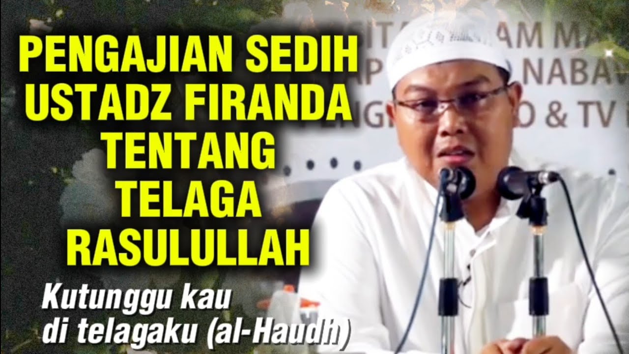 PENGAJIAN SEDIH BIKIN HARU USTADZ FIRANDA TENTANG TELAGA RASULULLAH || Ustadz Firanda Andirja