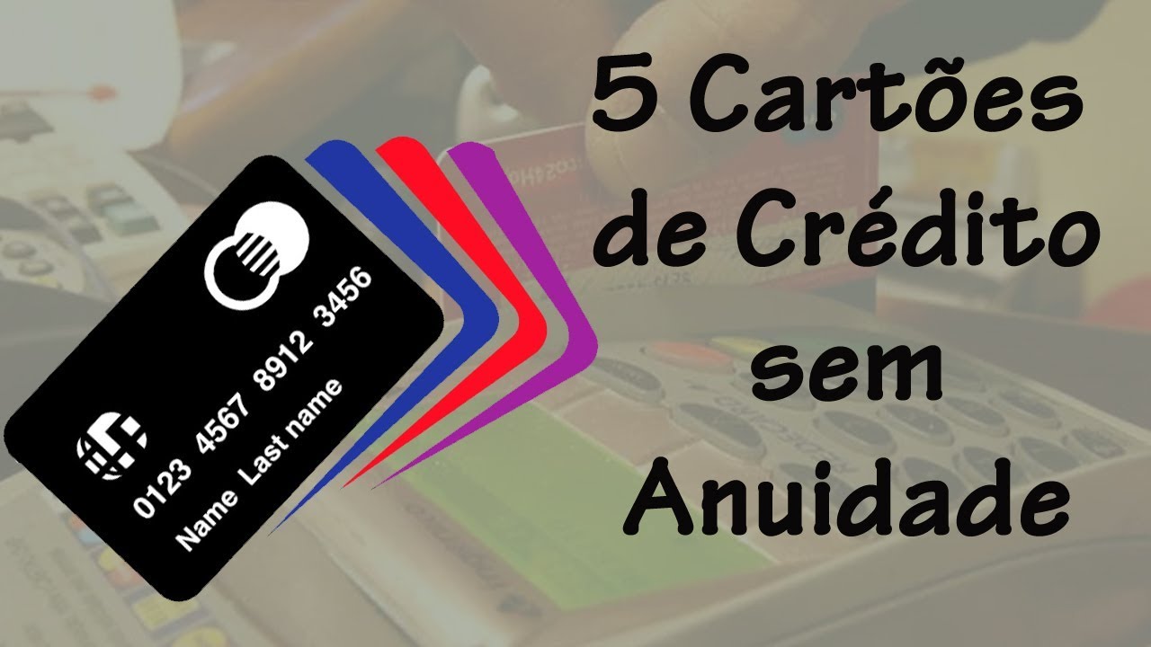 5 Cartões de Crédito sem Anuidade - YouTube