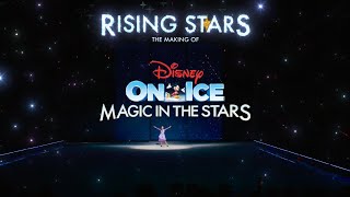 Rising Stars | The Making Of Disney On Ice Presents Magic In The Stars
