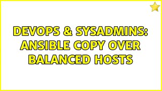Celebrity DevOps & SysAdmins: ansible copy over balanced hosts Profile