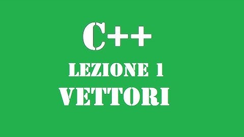 Cpp   VETTORI   Lez.1