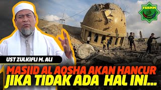 Masjid AI Aqsha akan hancur jika tidak ada hal ini - Ust Zulkifli M. Ali