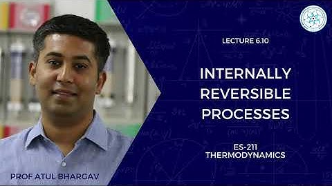 6.10 | Internally Reversible Processes | Prof Atul  Bhargav | ES-211 Thermodynamics