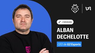 Alban Dechelotte, CEO de G2 Esports : De Riot à Valve, les dessous de la structure