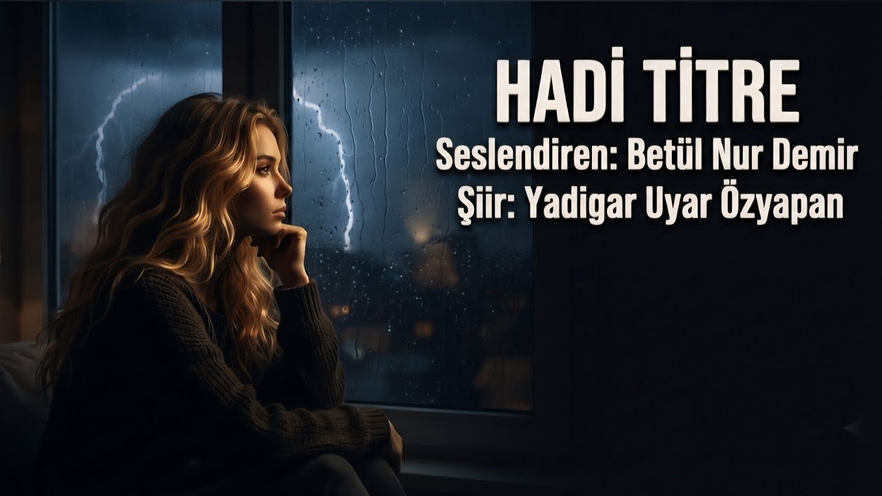 HADİ TİTRE - Seslendiren: Betül Nur Demir - Şiir: Yadigar Uyar Özyapan 