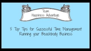 5 Top Tips for Successful Time Management Running your Beachbody Business